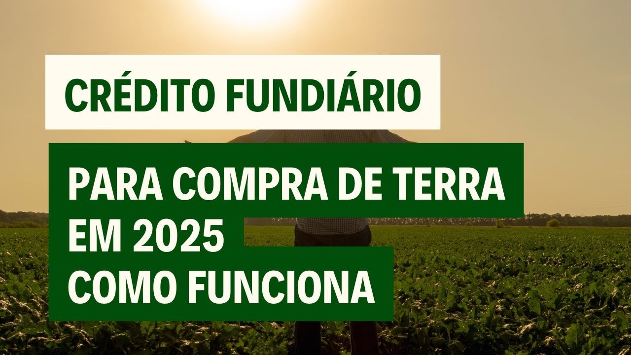 CRÉDITO FUNDIÁRIO 2025 *ATUALIZADO* COMO FUNCIONA