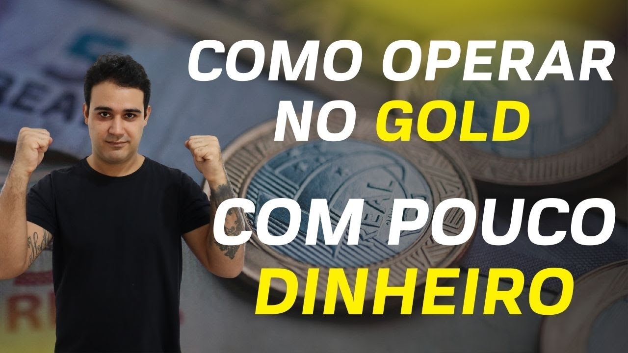 COMO OPERAR NO GOLD COM POUCO DINHEIRO