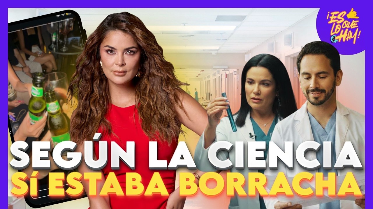 SEGÚN LA CIENCIA SÍ ESTABA BORRACHA | ES LO QUE HAY