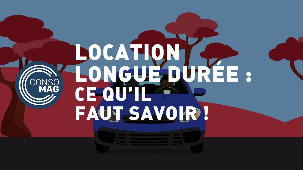 Location longue dur&eacute;e : ce qu'il faut savoir - CONSOMAG
