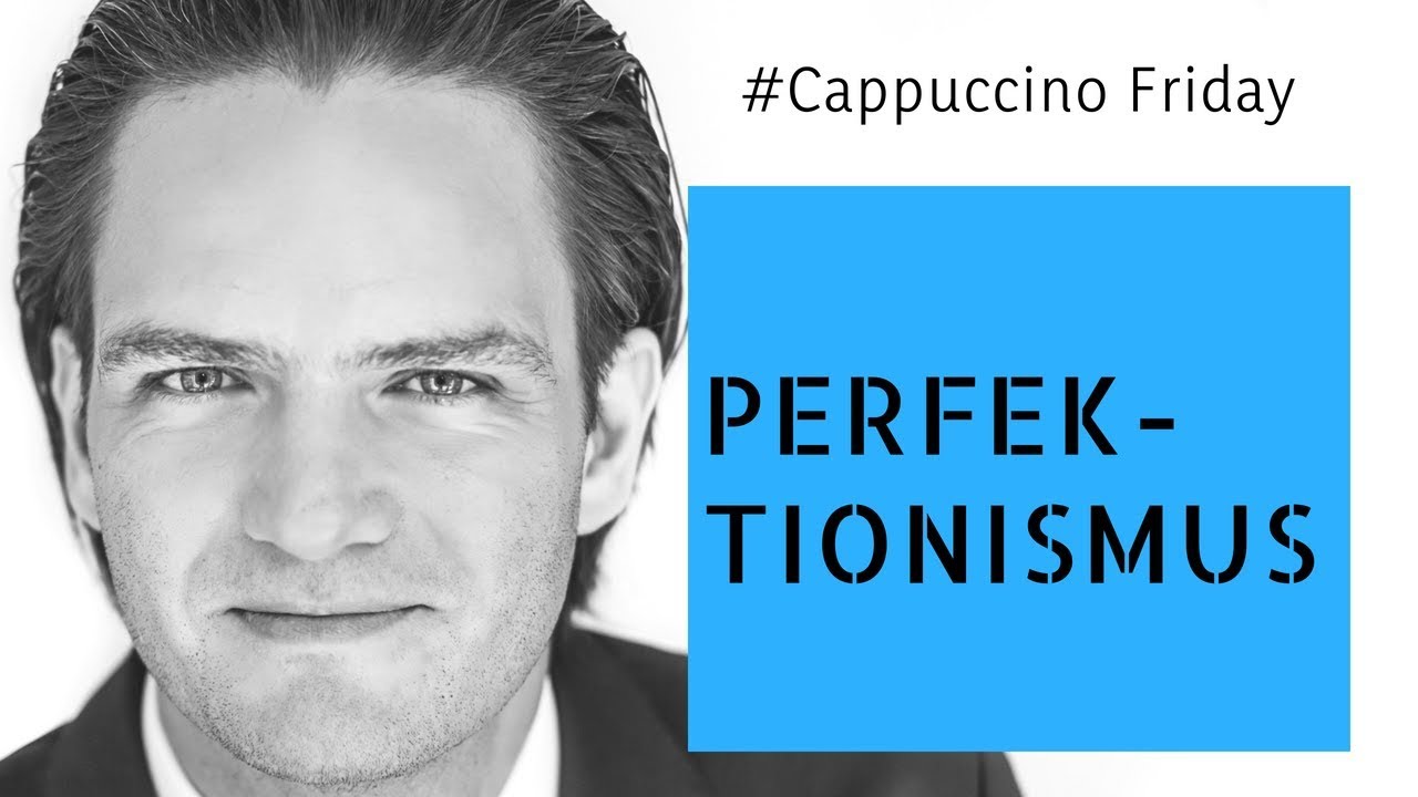 Perfektionismus überwinden | #CappuccinoFriday