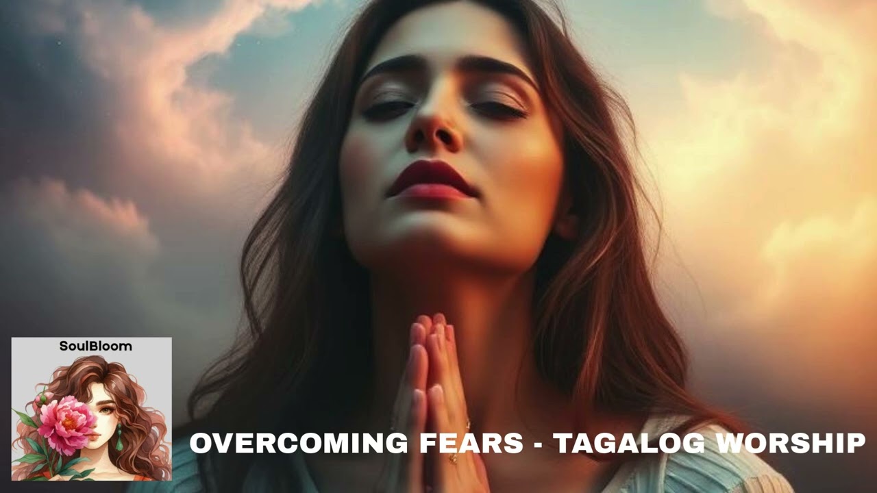 Tagalog Christian Songs - OVERCOMING FEARS   TAGALOG WORSWHIP SONGS (music compilation)