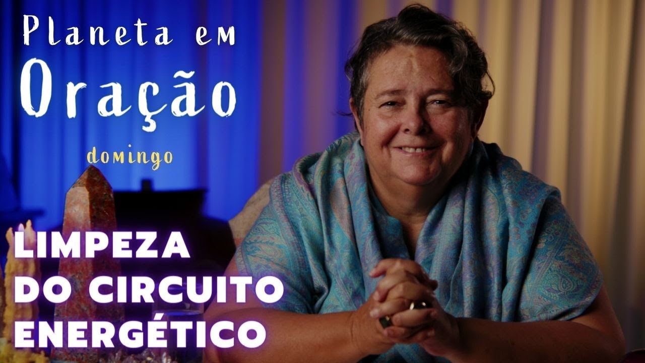 Limpeza do Circuito Energético #07: Energia Telúrica - PLANETA EM ORAÇÃO - DOMINGO - 09/06 18h00
