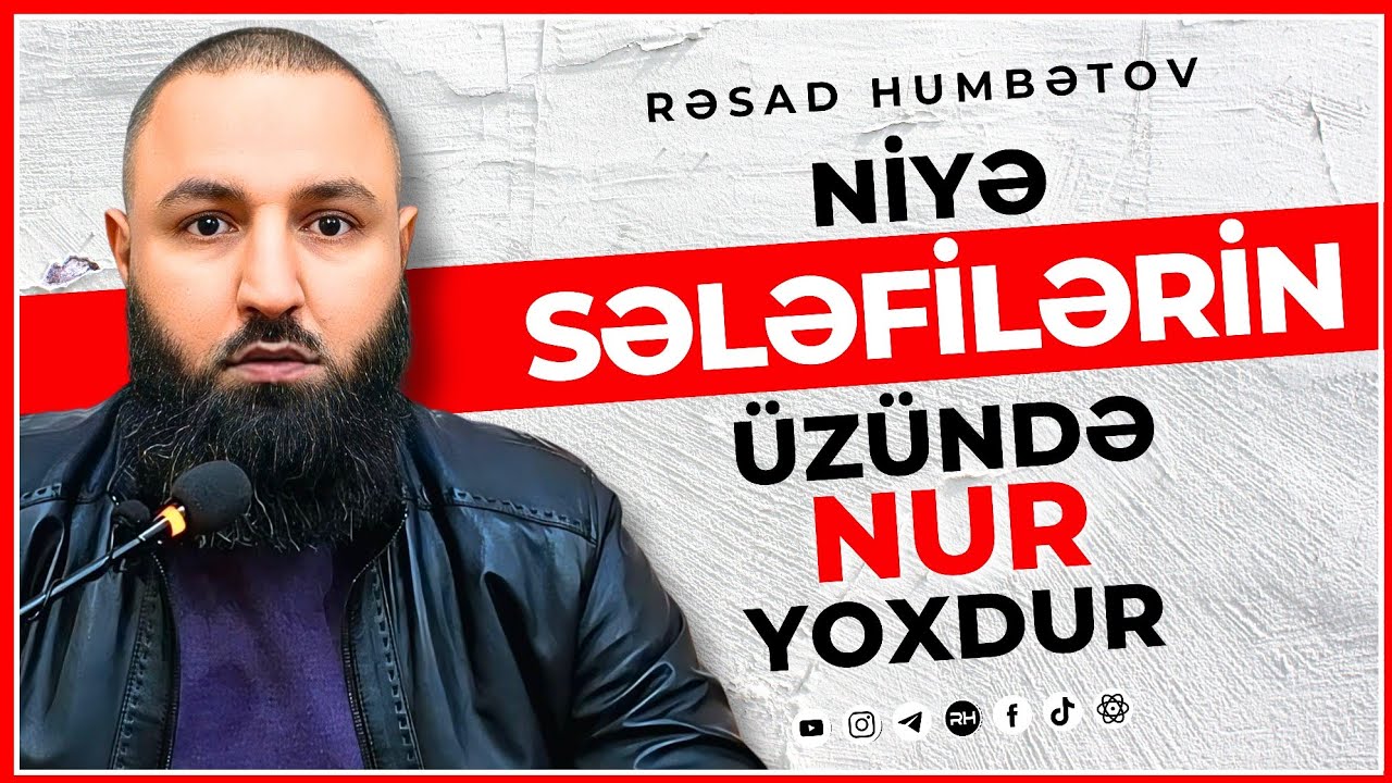 ⛔ NİYƏ SƏLƏFİLƏRİN ÜZÜNDƏ NUR YOXDU? 🌿 Rəşad Hümbətov