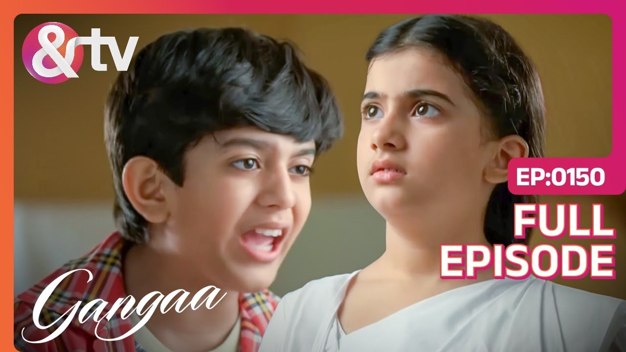 अपने Birthday पर Sagar की हुई Gangaa से लड़ाई | Gangaa | Full Ep 150 | @And TV