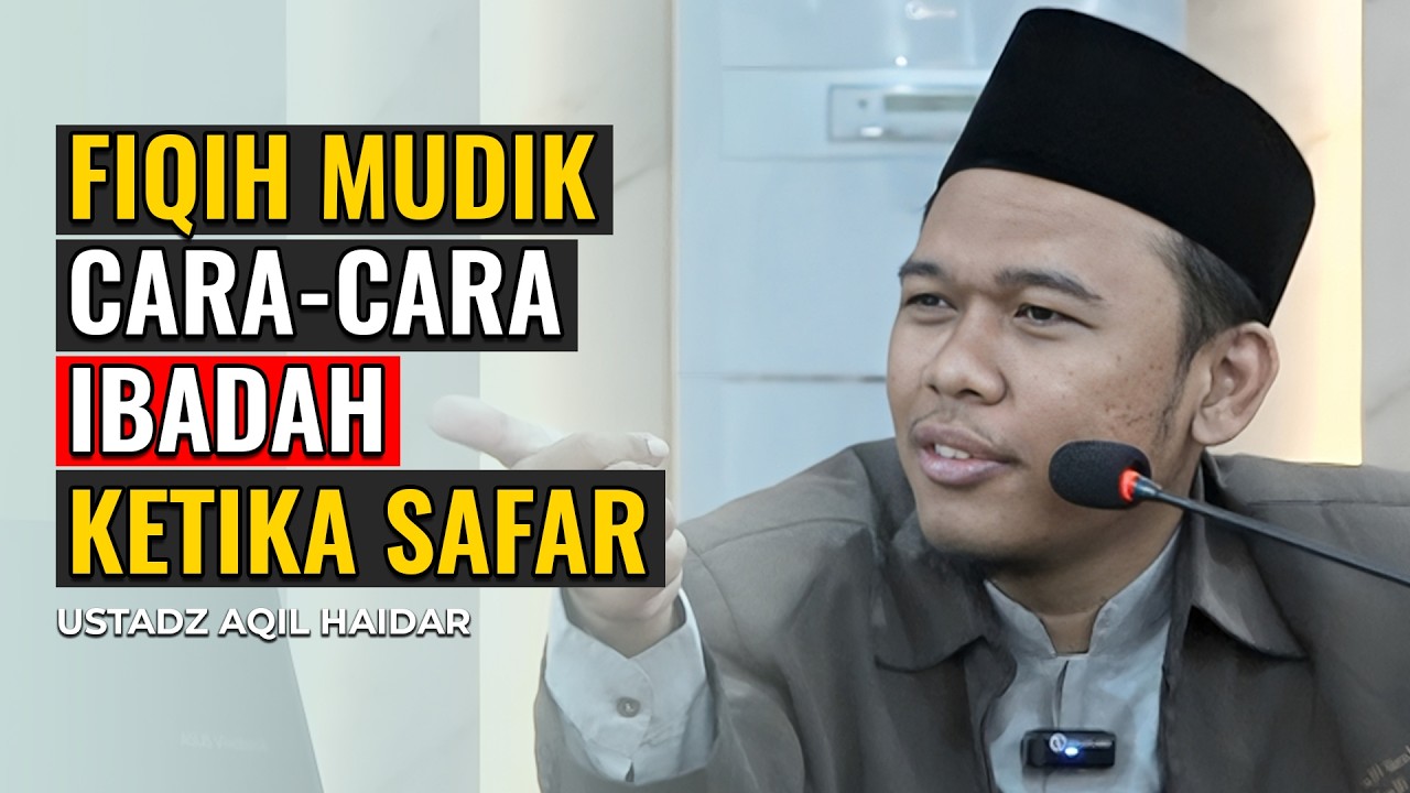 FIQIH MUDIK, JANGAN SALAH MENGAMBIL RUHSOH KETIKA SAFAR! | USTADZ AQIL HAIDAR