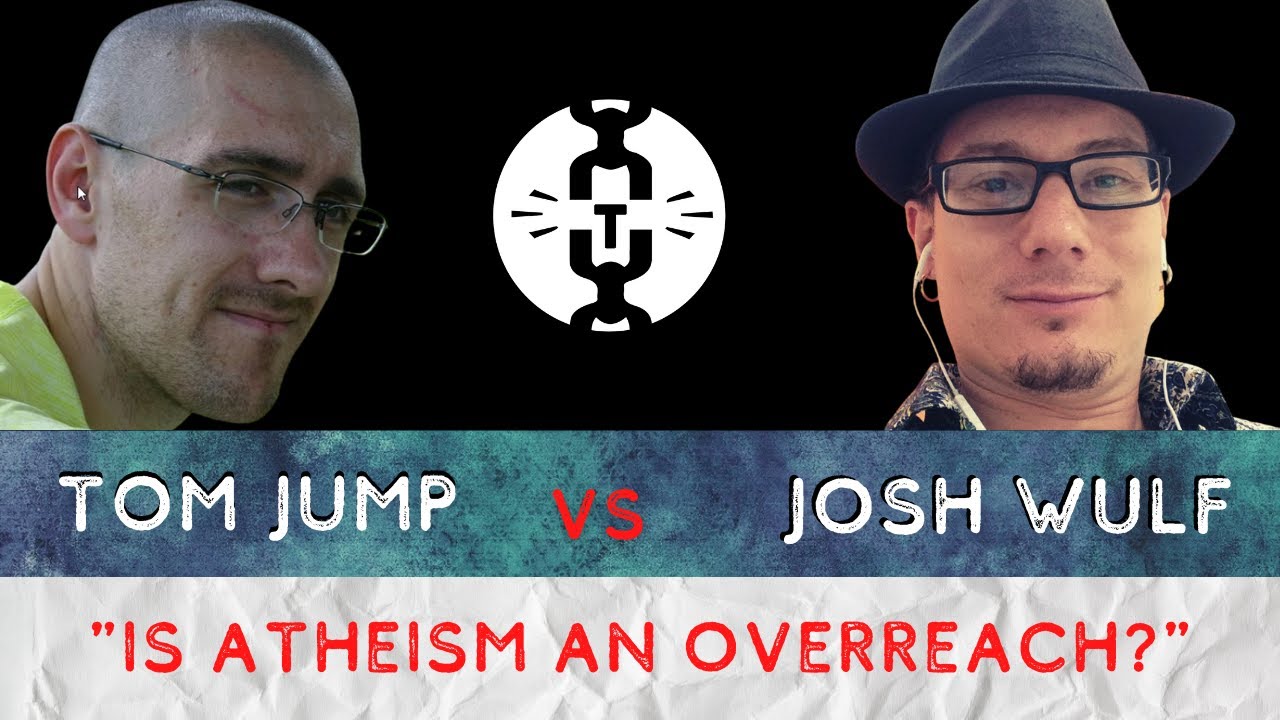 Is Atheism an Overreach? | TJump vs Josh Wulf