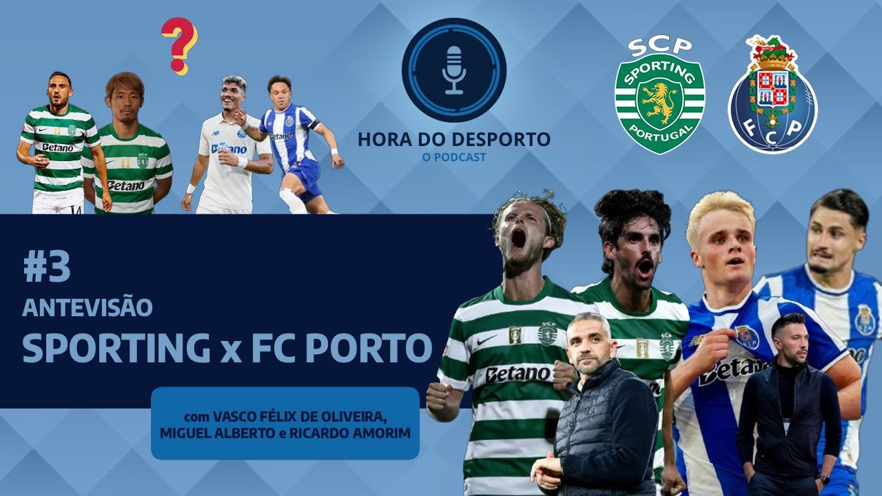 SPORTING x FC PORTO: Antevisão do Clássico | Hora Do Desporto - O Podcast #3