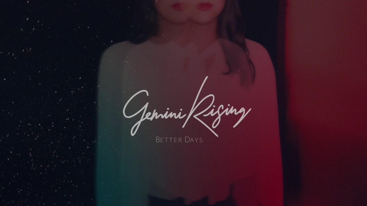 GEMINI RISING - Better Days