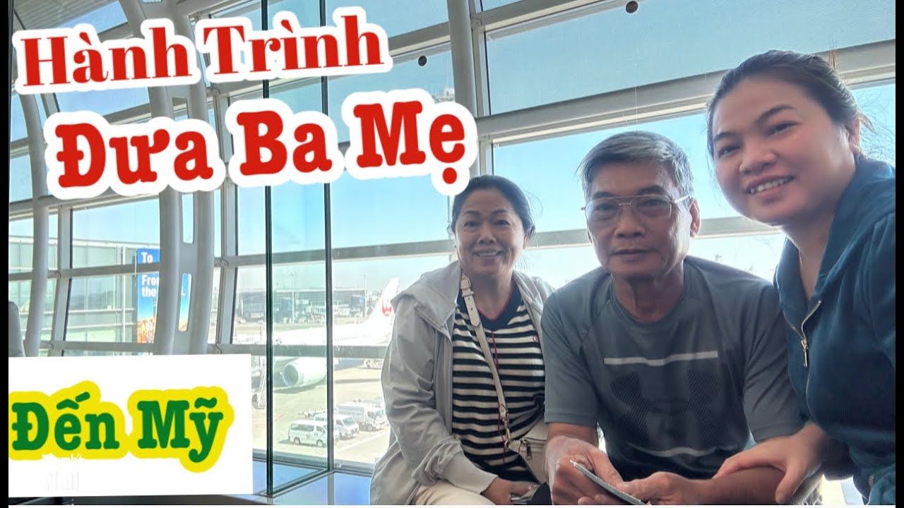 Hành Trình Đưa Ba Mẹ đến nước Mỹ từ Việt Nam/ Ước mơ thành hiện thực