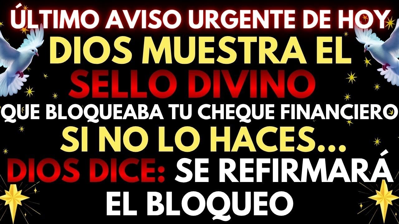 🔴 ¡URGENTE! DIOS REVELA EL SELLO DIVINO QUE BLOQUEABA TU CHEQUE FINANCIERO