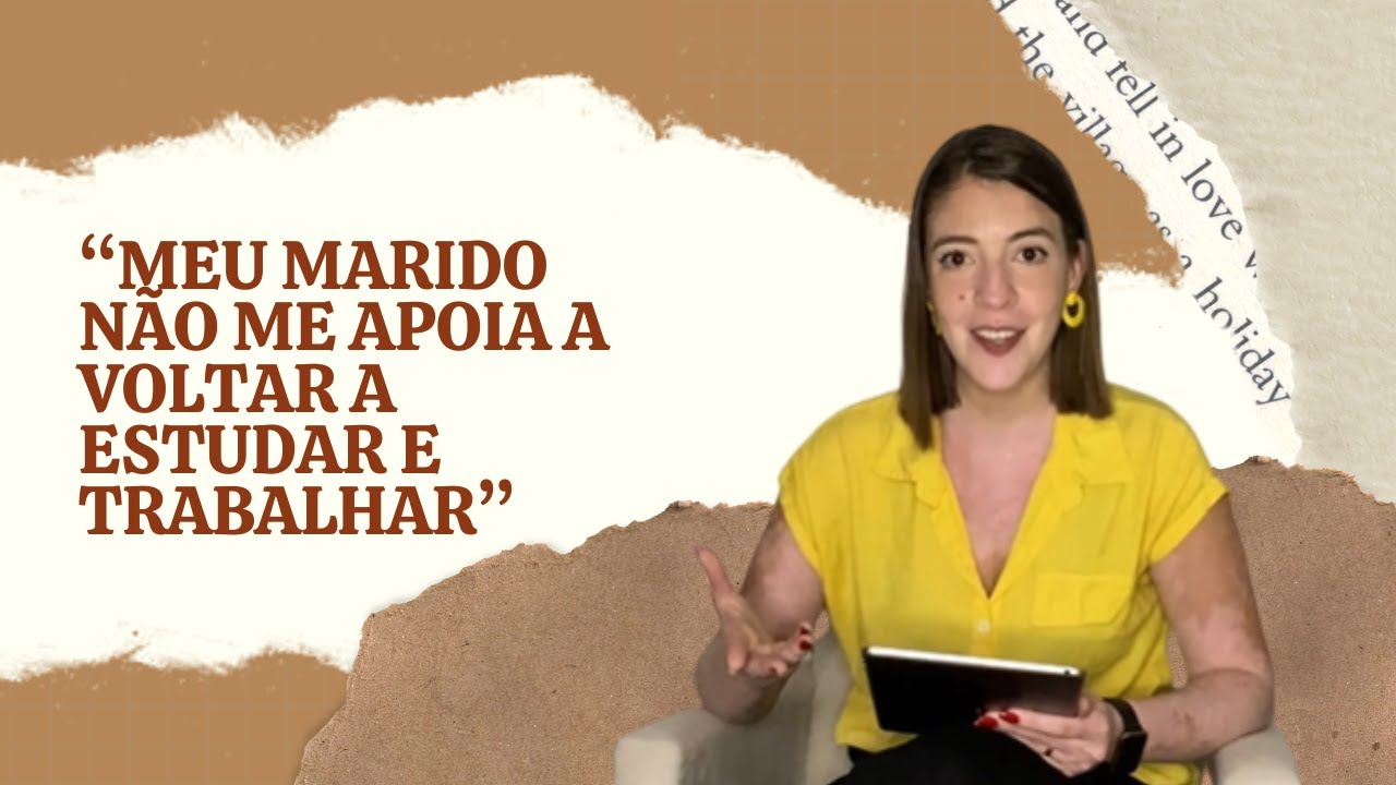 Meu marido não me apoia para voltar a estudar e trabalhar