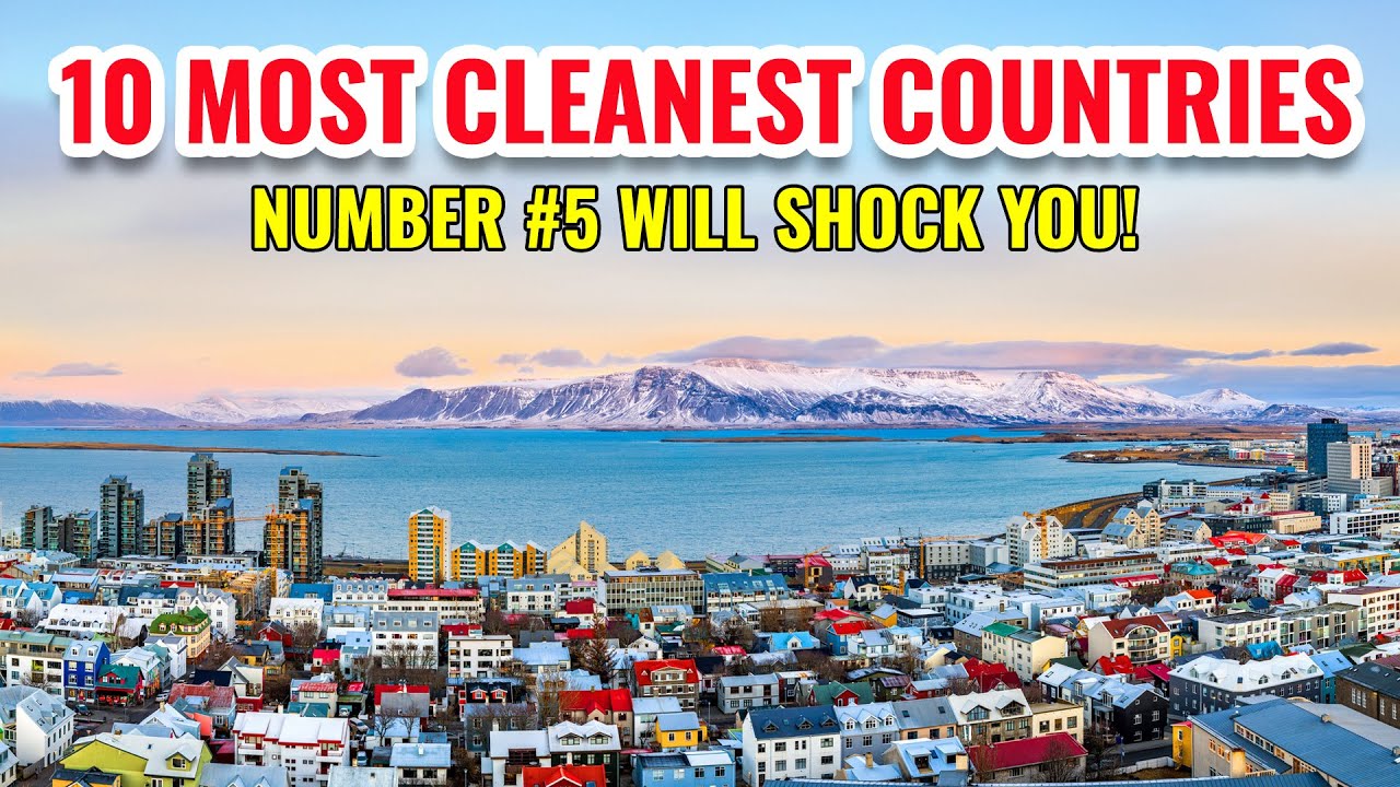 10 Most Cleanest Countries in the World 2025