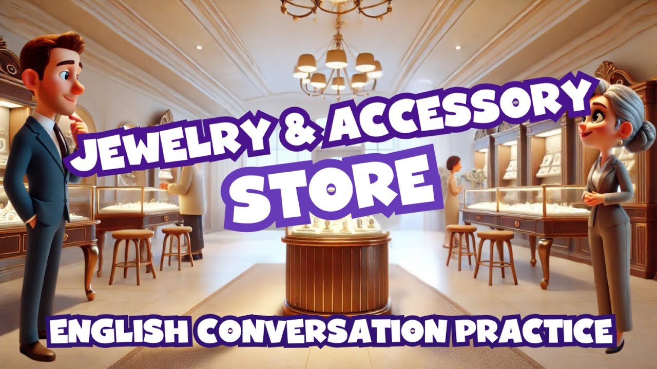 English Advanced Speaking Practice - Jewelry and Accessory Stores - English Language Skills