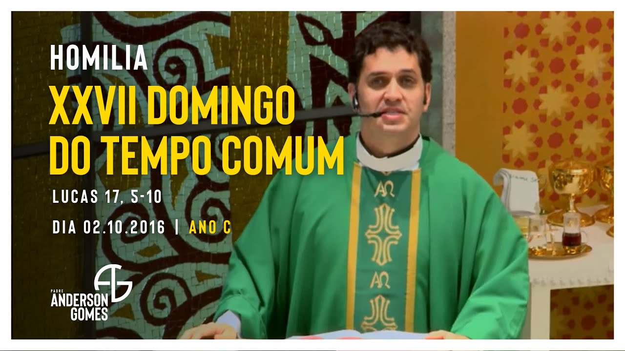 HOMILIA 27&ordm; Domingo do Tempo Comum (Lc 17, 5-10/Ano C) - 02/10/16
