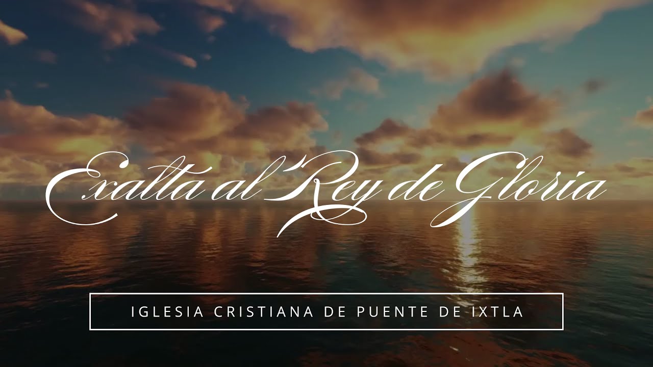 Exalta al Rey de Gloria - Gloria al Rey, Rey Santo y Justo