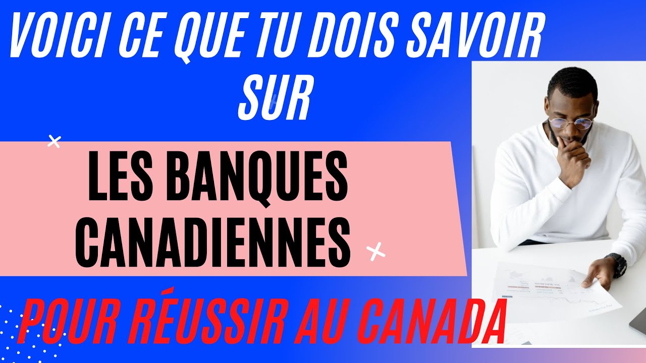 VOICI CE QUE TU DOIS SAVOIR SUR  LES BANQUES CANADIENNES POUR R&Eacute;USSIR AU CANADA