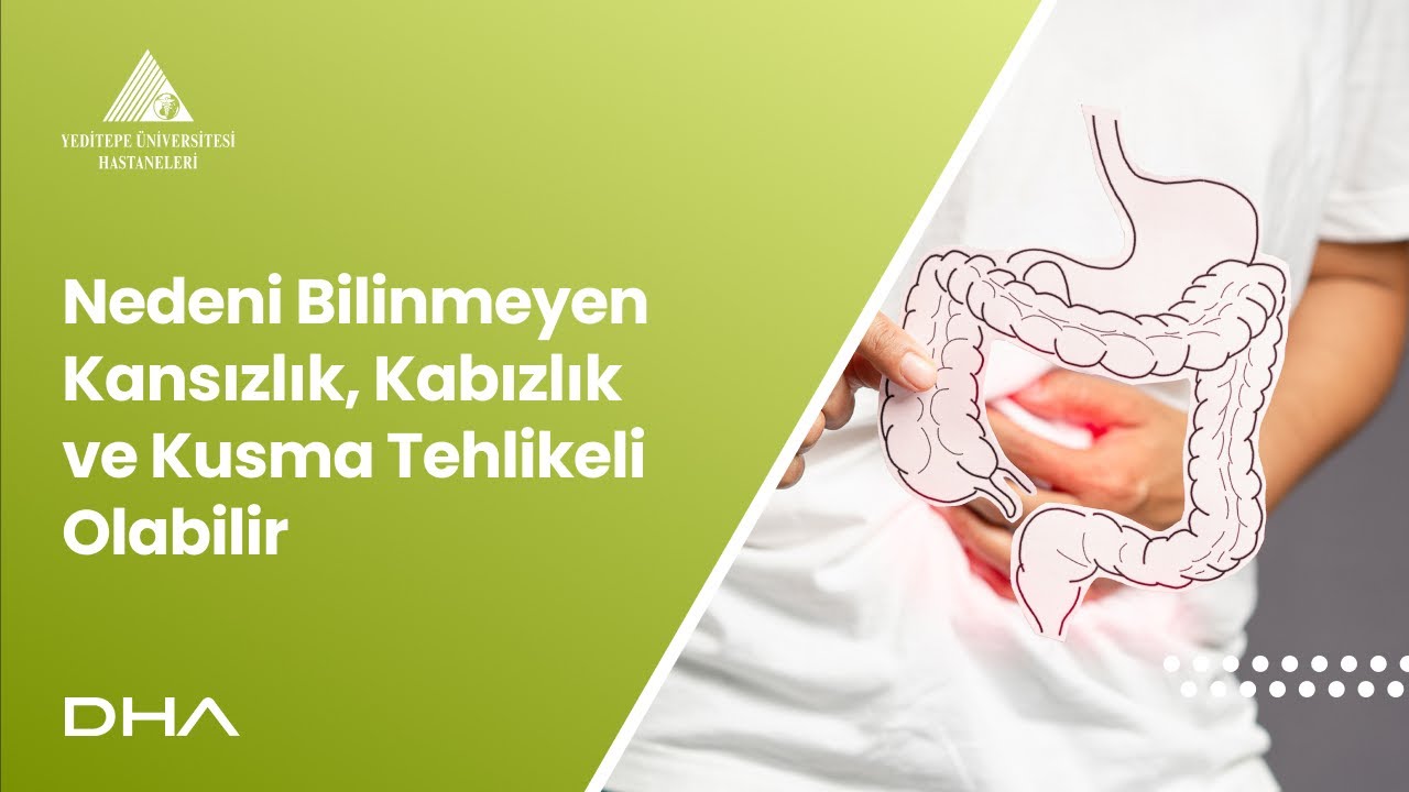 Nedeni Bilinmeyen Kansızlık, Kabızlık ve Kusma Tehlikeli Olabilir