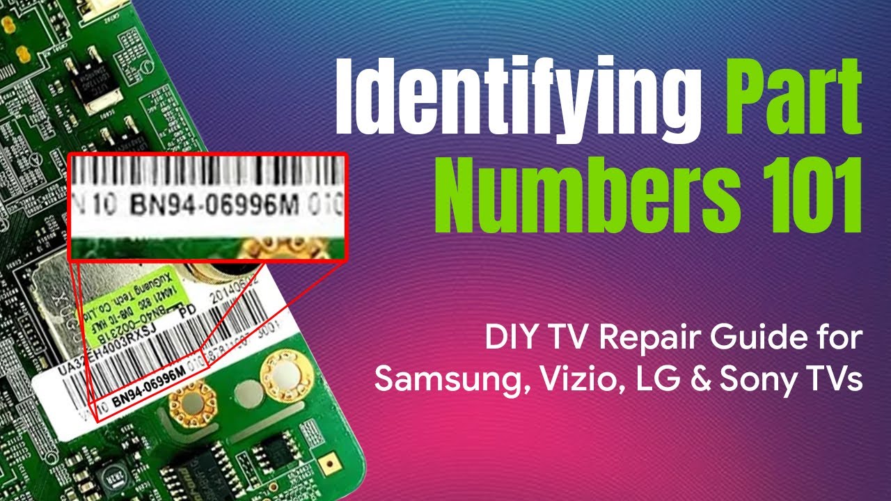 How to identify part numbers in your Samsung, Vizio, LG, and Sony TVs. DIY TV Repair