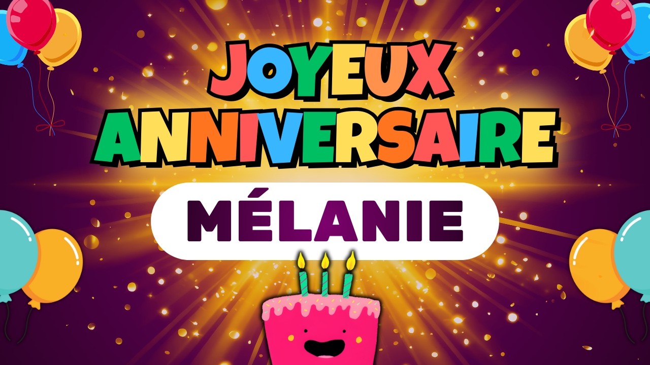 Joyeux Anniversaire Mélanie 🎉🎂 | Chanson d’anniversaire
