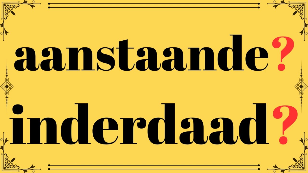 Hollandacanın olmazsa olmaz sözcükleri: inderdaad ve aanstaande...