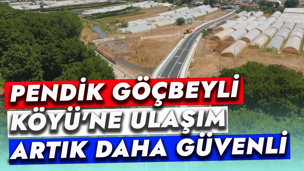 PENDİK GÖÇBEYLİ KÖYÜ'NE ULAŞIM ARTIK DAHA GÜVENLİ