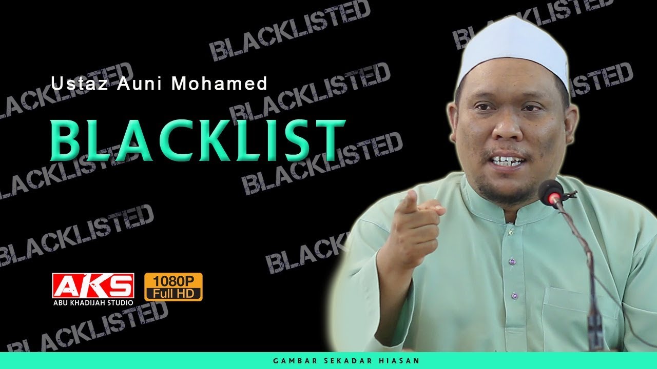127 | BLACKLIST | Ustaz Auni Mohamed | July 2018