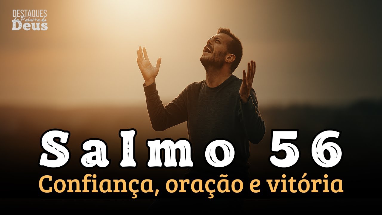 Salmo 56 - revela três segredos espirituais para atravessar os vales da alma.