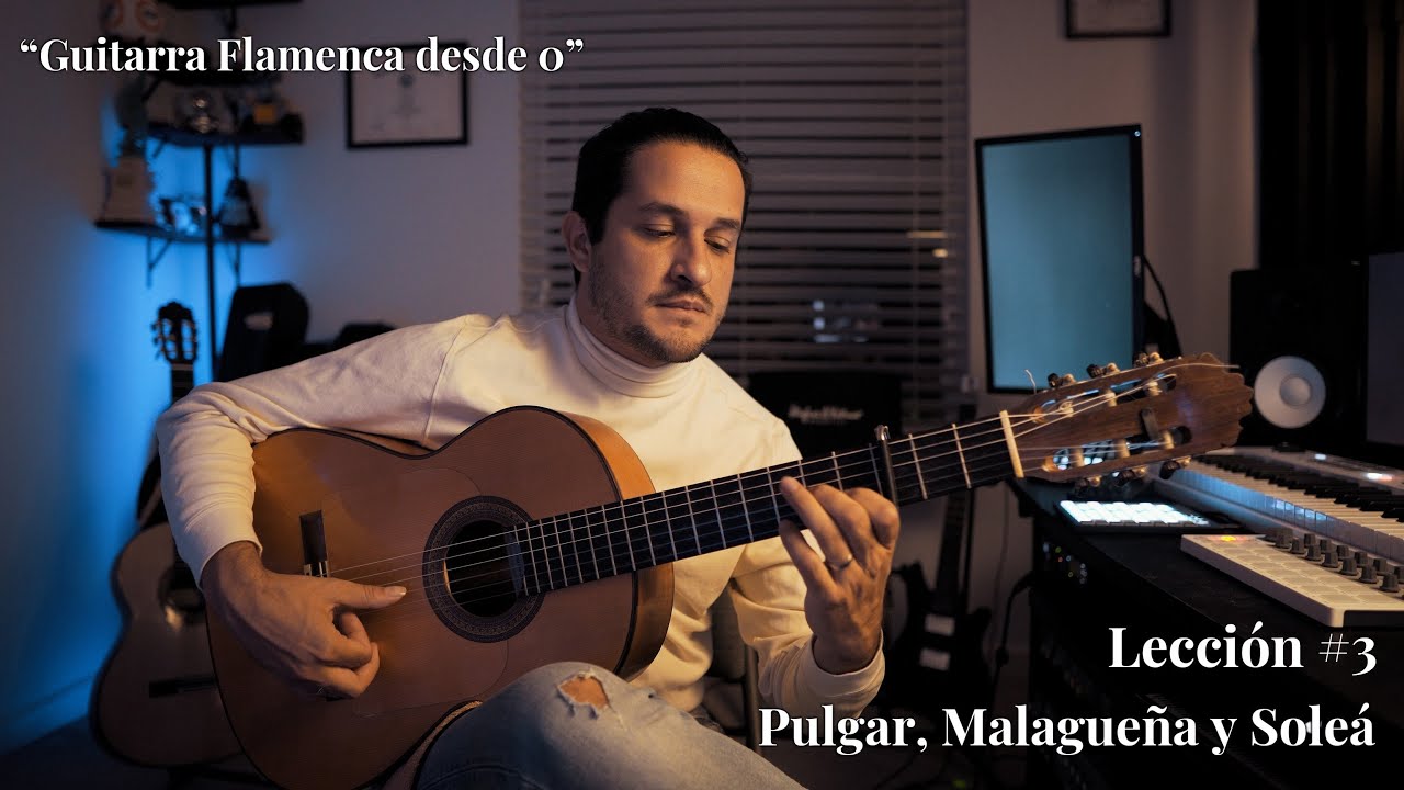 Guitarra Flamenca desde 0 - Lección 3 - Pulgar, Malagueña y Soleá