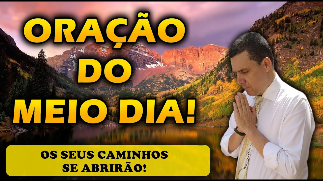 🔴 ORAÇÃO DO MEIO DIA DE HOJE PELO PODER DE DEUS OS SEUS CAMINHOS SE ABRIRÃO!