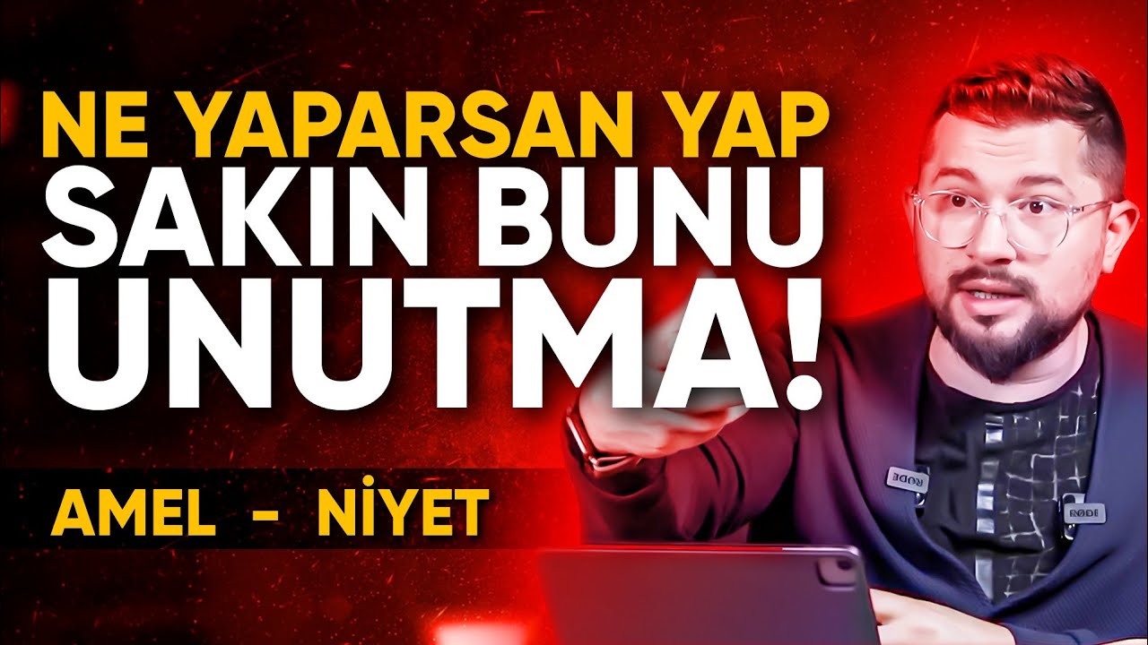 Ne Yaparsan Yap Sakın Bunu Unutma! Amel - Niyet