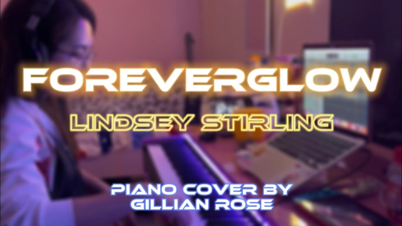 Foreverglow - Lindsey Stirling (piano cover by Gillian Rose)