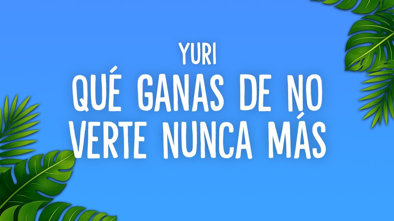 Yuri - Qué Ganas de No Verte Nunca Más (Letra/Lyric)