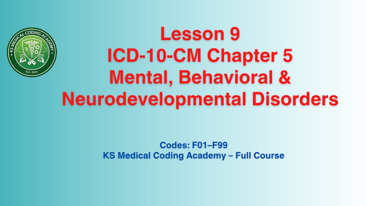 Lesson 9 ICD-10-CM Chapter 5 | Mental & Behavioral Disorders Coding (F01&ndash;F99)