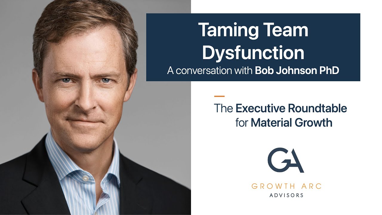 Executive Roundtable - Taming Team Dysfunction - with Bob Johnson PhD
