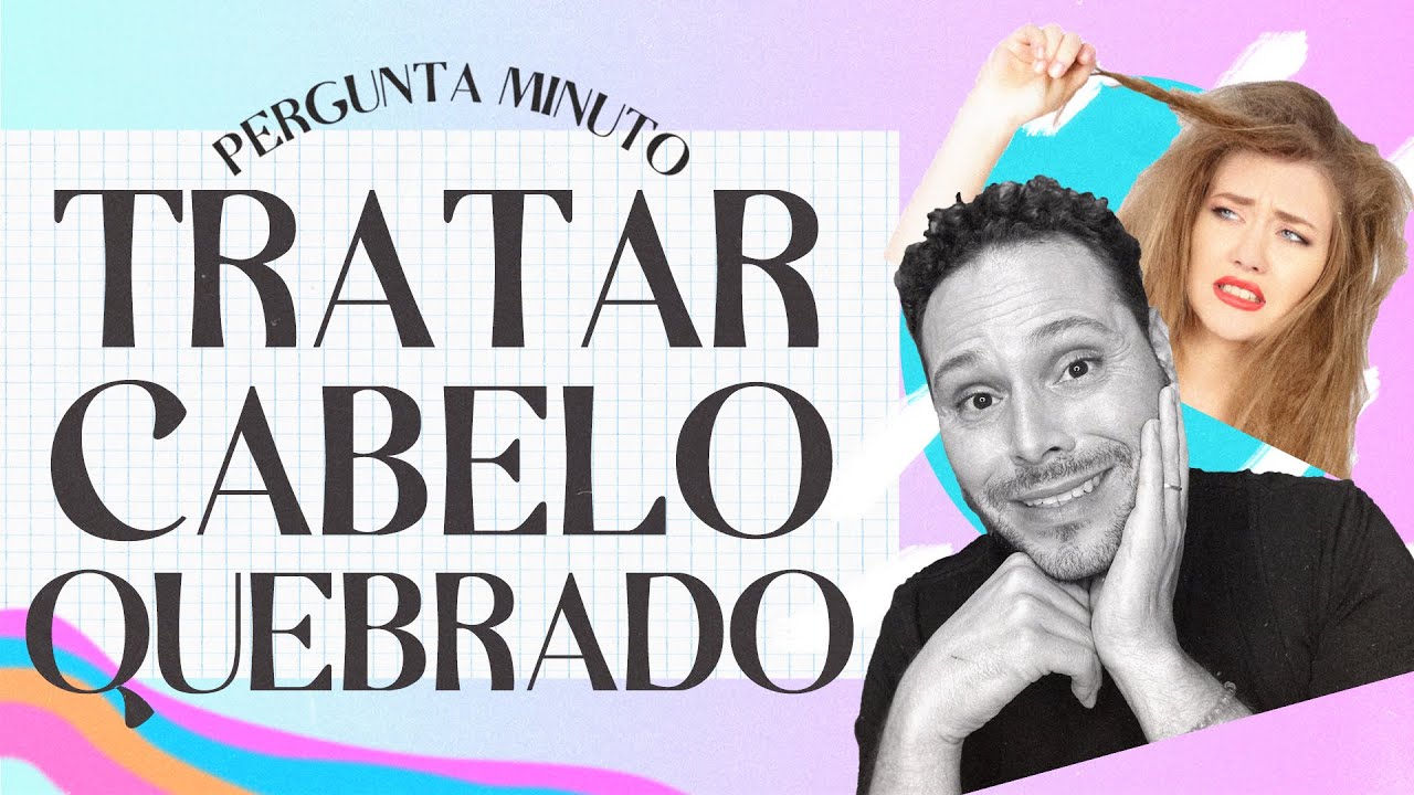 QUAL A MELHOR MANEIRA DE TRATAR CABELOS QUEBRADOS?