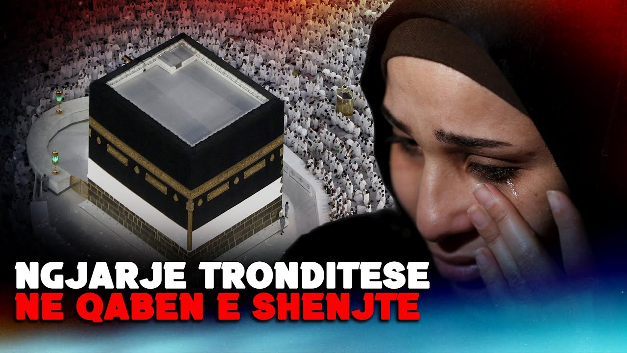 Ngjarje tronditese qe degjuam ne Qaben e Shenjte