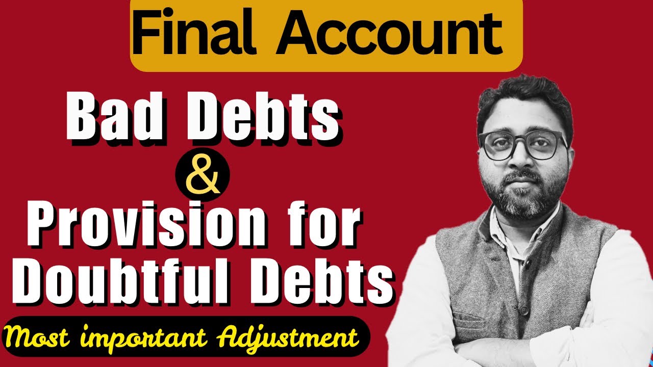 Bad Debts and Provision for Doubtful Debts in Final Accounts | Important Adjustment