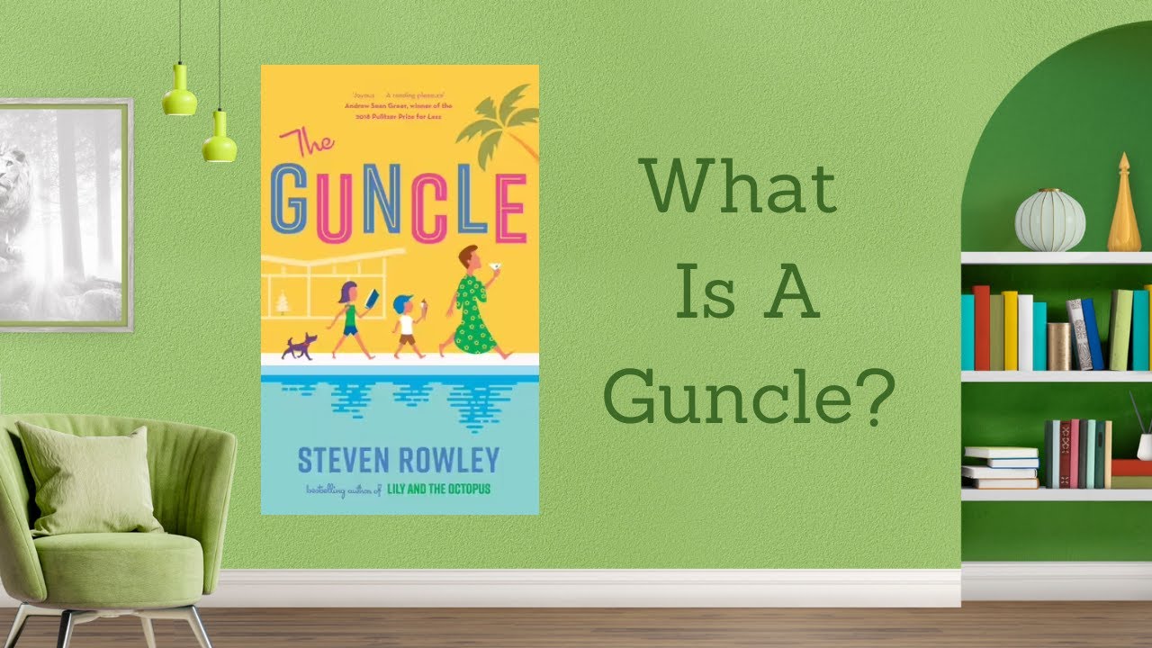 Steven Rowley tells us exactly what a 'Guncle' is!