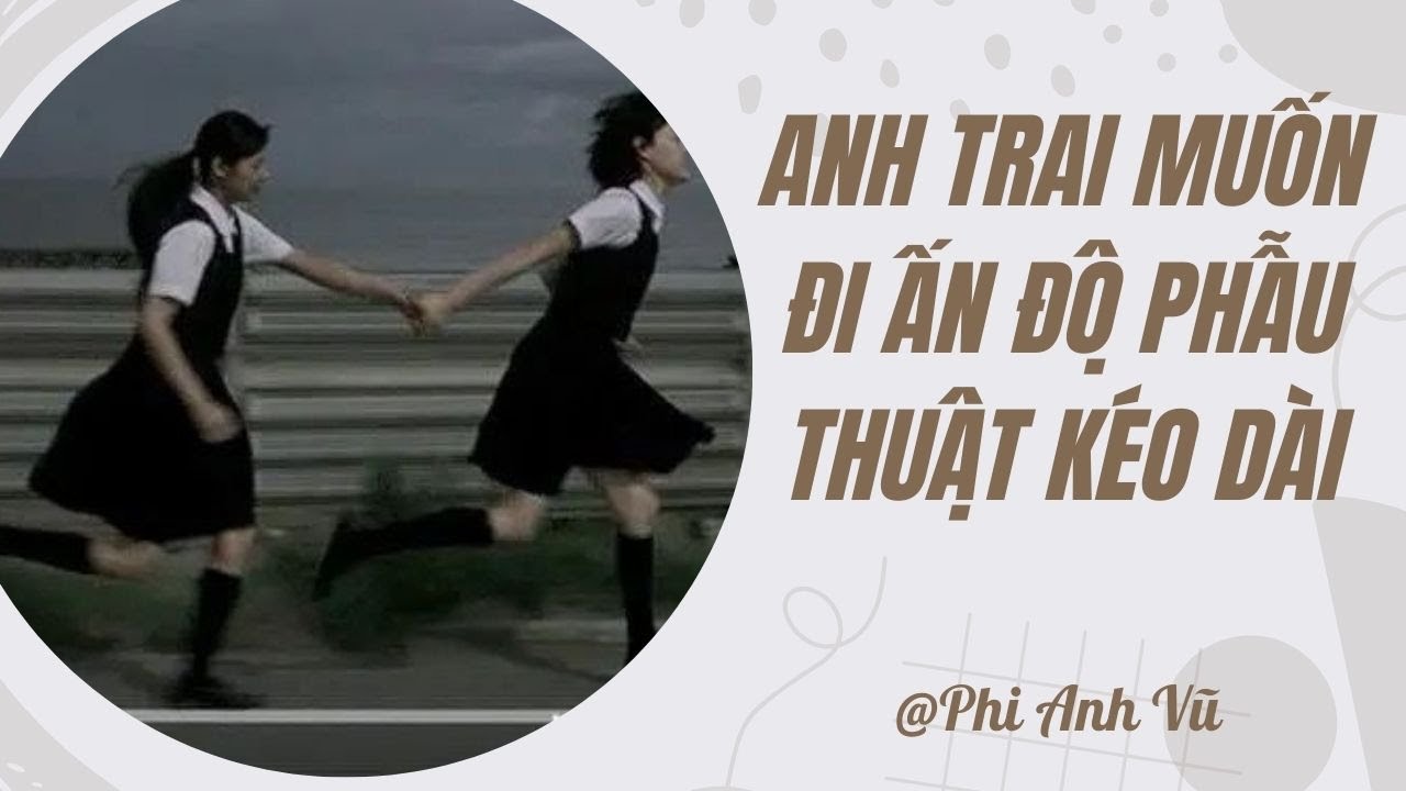 [Truyện Audio] Anh Trai Muốn Đi Ấn Độ Phẫu Thuật Kéo Dài | Phi Anh Vũ