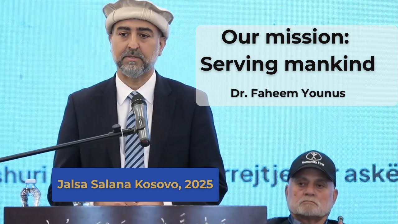 Our Mission — Serving Mankind | Jalsa Salana Kosovo 2025 | Dr. Faheem Younus | Misioni ynë