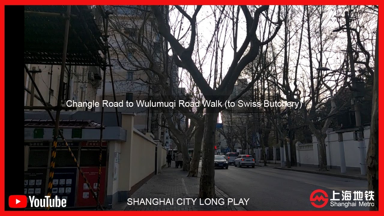 Changle Road to Wulumuqi Road Walk to Swiss Butchery