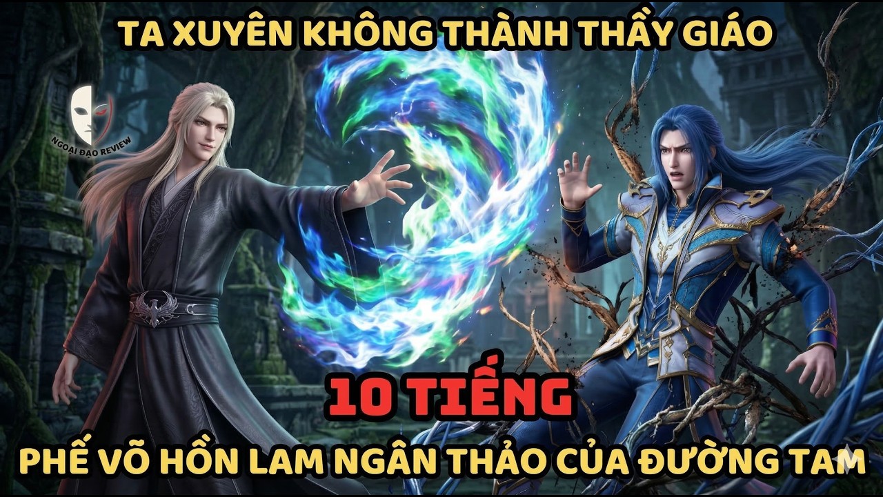 🔥TỔNG HỢP P1🔥 Đấu La Fanfic: Ta Xuyên Không Thành Thầy Giáo, Phế Võ Hồn Lam Ngân Thảo Của Đường Tam!