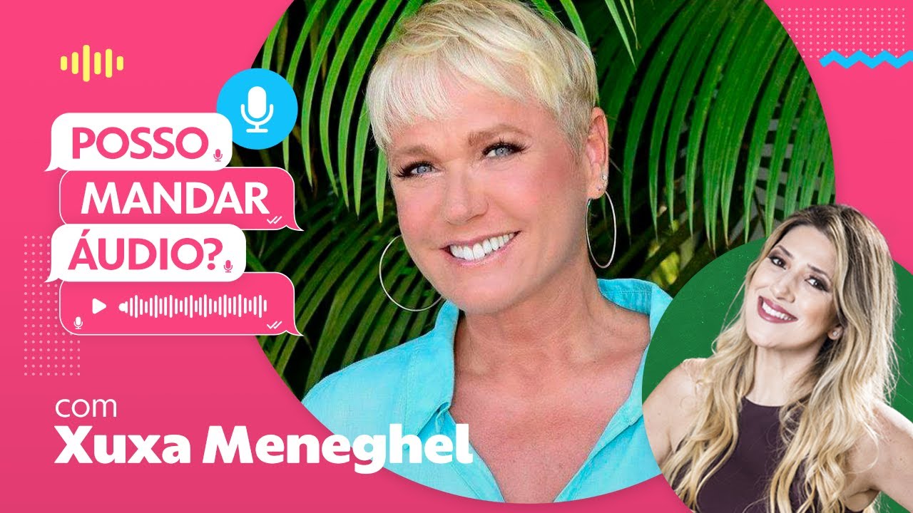 Xuxa Meneghel insistiu no boy e fez VALER a pena a relação 🥰  | Posso Mandar Áudio?