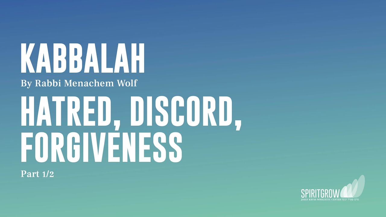 Hate, Discord, Forgiveness -  Kabbalah- Part 1/2- Led by Rabbi Menachem Wolf