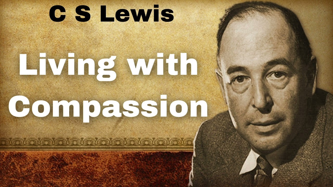 Living with Compassion - c s lewis 2024