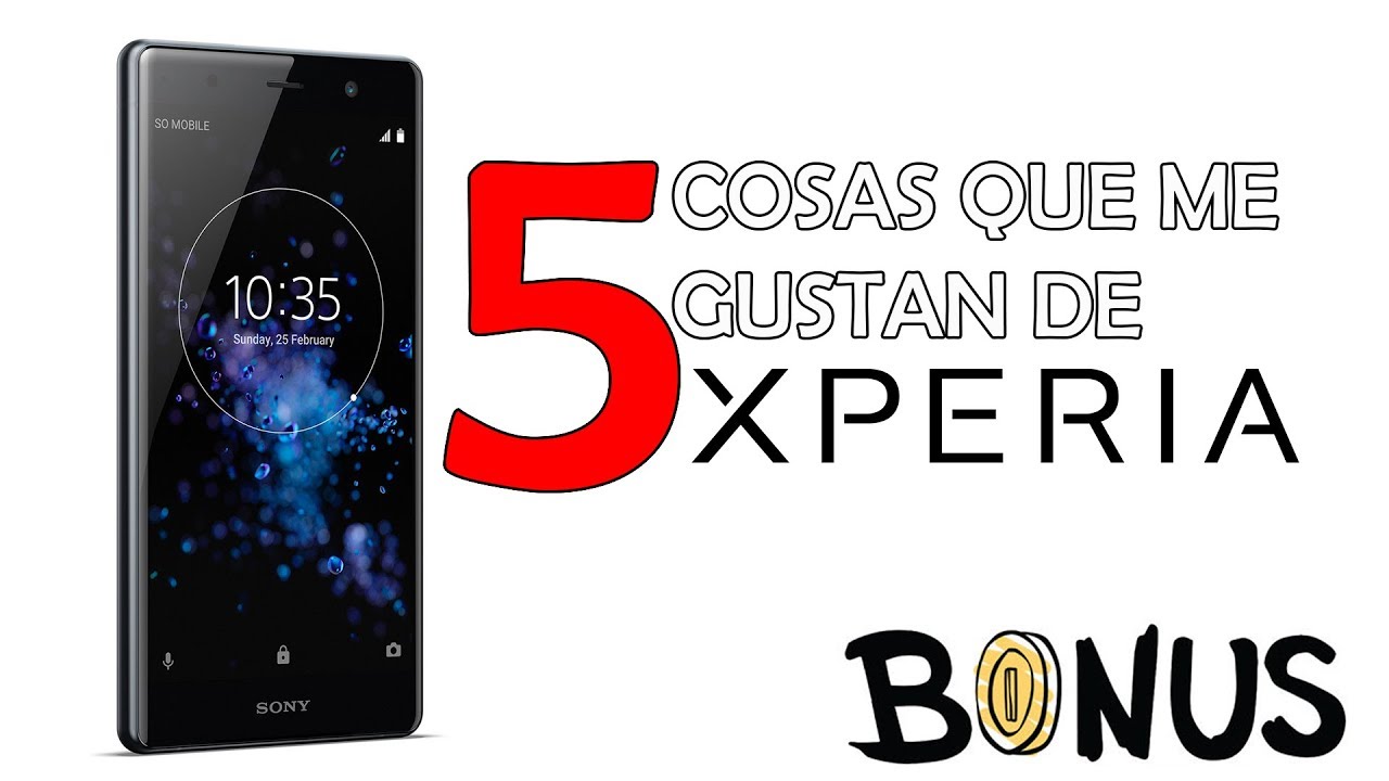 5 cosas que me GUSTAN de los Celulares SONY XPERIA. MEXICO!