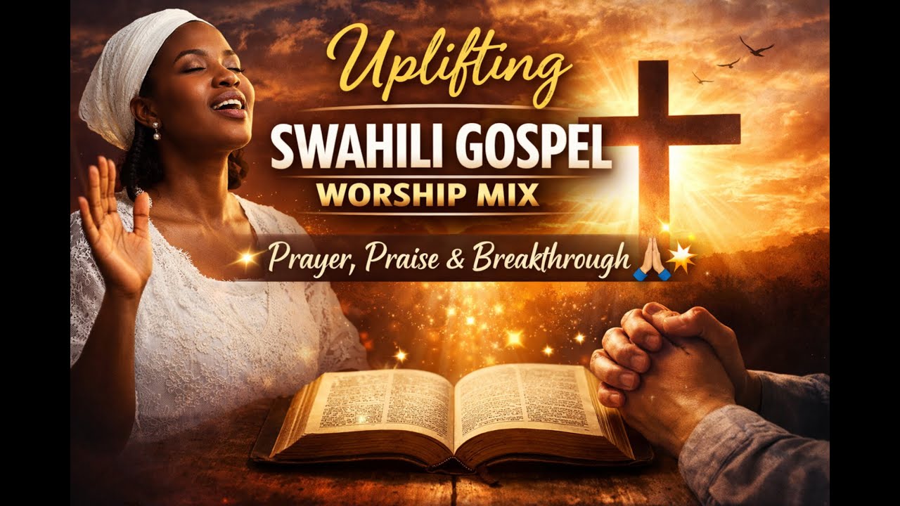 Uplifting Swahili Gospel Worship Mix | Prayer, Praise & Breakthrough 💫🙏
