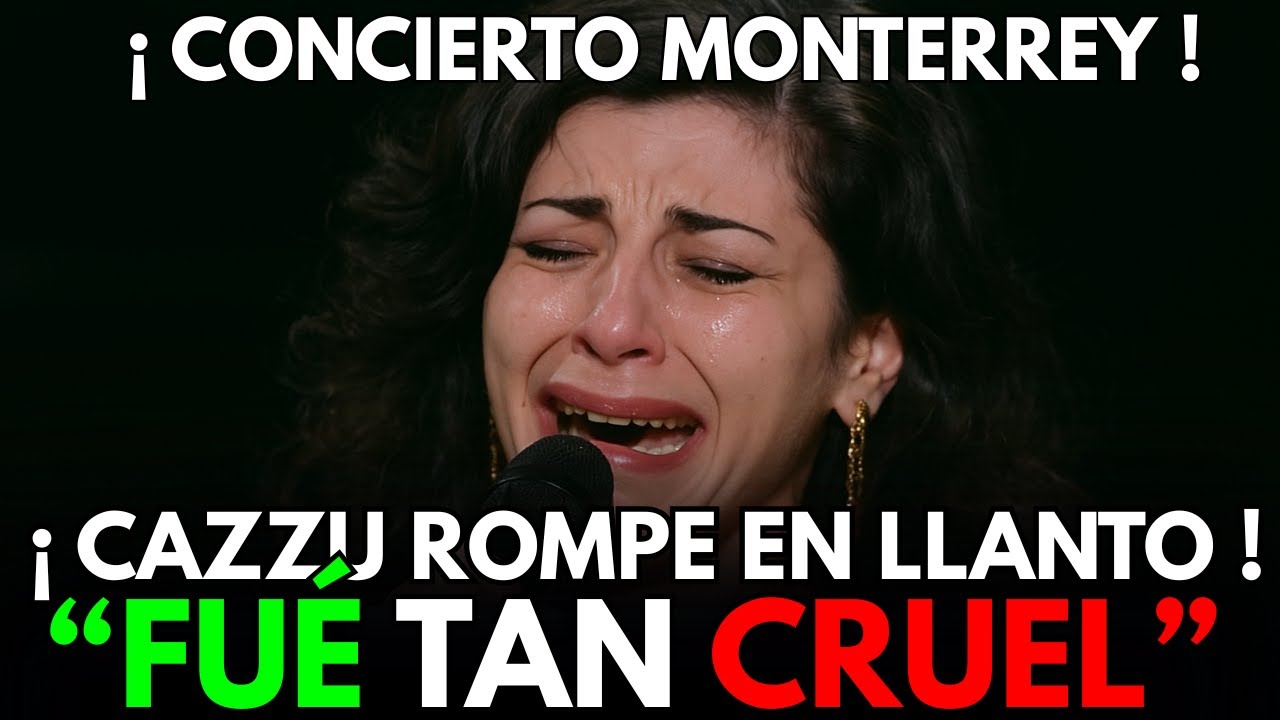 🔥CAZZU ROMPE EN LLANTO EN MONTERREY AL CANTAR SU NUEVA CANCIÓN “FUE TAN CRUEL” 😭🎤🇲🇽