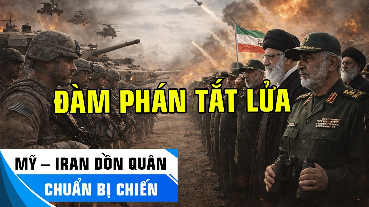 TRƯỢT DỐC TỚI BỜ VỰC: MỸ – IRAN DỒN QUÂN, ĐÀM PHÁN TẮT LỬA, BÓNG MA CHIẾN TRANH BAO TRÙM TRUNG ĐÔNG